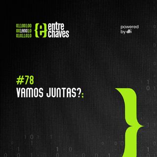 Entre Chaves 78 - Vamos Juntas? com Woman's Code