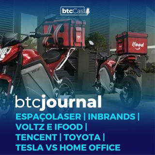Espaçolaser e Inbrands | Voltz, Tencent, Toyota, Tesla vs Home Office | BTC Journal 02/06/22