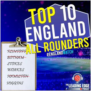 Top 10 English All Rounders after BEN STOKES | England Cricket Podcast | Episode 7