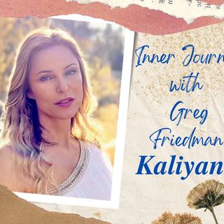 Inner Journey with Greg Friedman welcomes Kaliyani Sundari