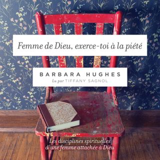 La discipline au service de la piété - Femme de Dieu, exerce-toi à la piété par Barbara Hughes