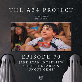 70 - Jake 'Eighth Grade & Uncut Gems' Ryan Interview