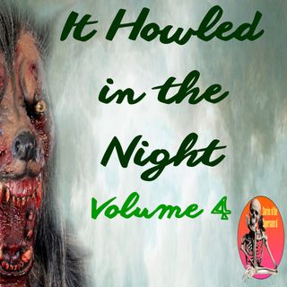 It Howled in the Night  | Volume 4 | Podcast E256