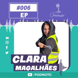 CLARA MAGALHÃES - PodMuito #006