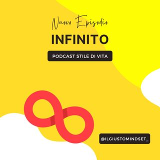 Podcast Stile di Vita: "Infinito"