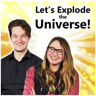 Let's Explode the Universe (with Forrest Valkai and Gutsick Gibbon)