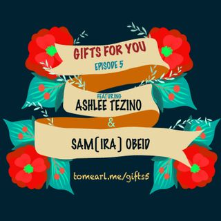Gifts For You Ep. 5 Featuring Ashlee Tezino and Sam(ira) Obeid