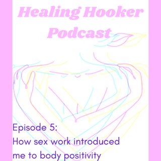 How sex work Introduced me to body positivity | Healing Hooker 05
