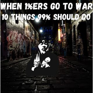 When 1%ers Go To War, 10 Things 99%ers Should Know_1