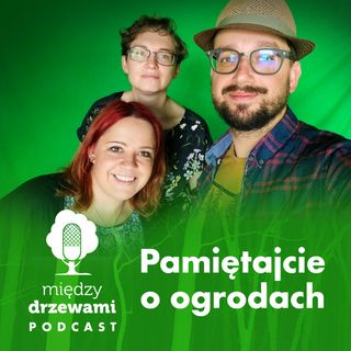 Między Drzewami #27 Pamiętajcie o ogrodach [Małgorzata Czyżewska, Łukasz Ławrysz]