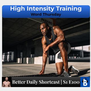 S1 E100 - High Intensity Training