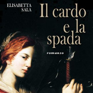 Elisabetta Sala "Il cardo e la spada"
