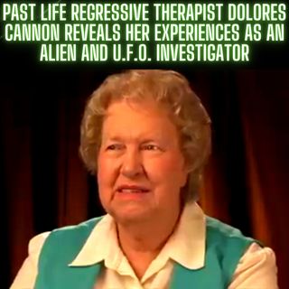 Past Life Regression Therapist Dolores Cannon reveals her experiences as an Alien and U.F.O. investigator