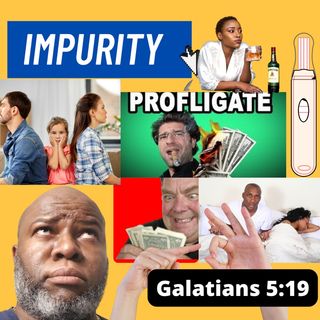 Episode 335 Impurity: The Other Side Of Immortality Galatians 5:19