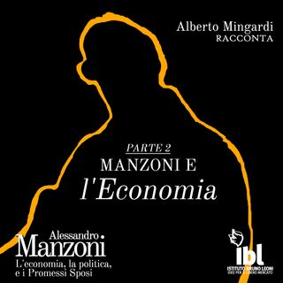 Manzoni e l'Economia, parte 2 - Alessandro Manzoni. L'economia, la politica e i Promessi Sposi