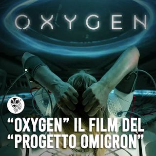 Oxygen il film del progetto Omicron