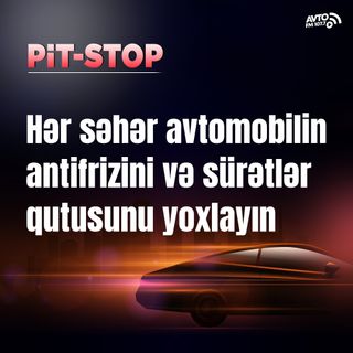 Hər səhər avtomobilin antifrizini və sürətlər qutusunu yoxlayın I Pit-Stop