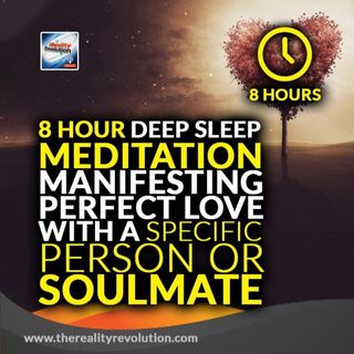 8 hour Deep Sleep Meditation - Manifesting Perfect Love With A Specific Person Or Soulmate