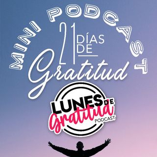 Lunes de Gratitud Especial "21 días de gratitud" Parte 1 061221