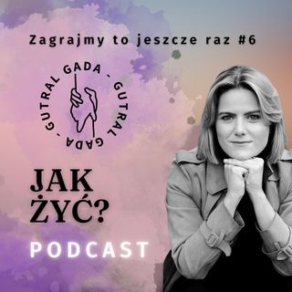 Jak żyć? (Zagrajmy to jeszcze raz #6)