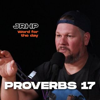 Proverbs 17 - Word for the Day - Ep.59