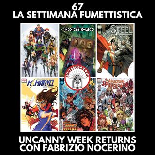 67 - La Settimana Fumettistica - Uncanny Week Returns con Fabrizio Nocerino