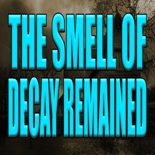 The Decay from the Body Remained - A True Horror Story