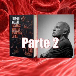 PARTE 2: Eduardo Galeano - Las venas abiertas de América Latina