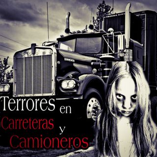 Experiencias Aterradoras de camioneros y Carreteras ft. El fantasma del Terror