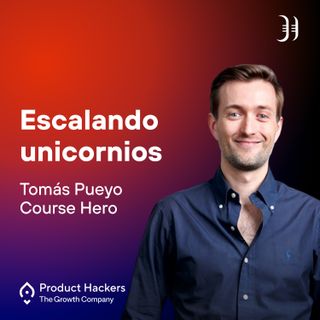 Escalando unicornios con Tomás Pueyo