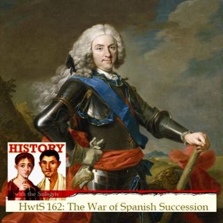 HwtS 162: The War of Spanish Succession