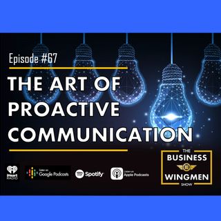 067- The Art of Proactive Communication