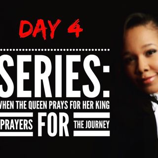 New Series: When The Queen Prays For Her King: Day 4
