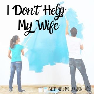 I Don't Help My Wife