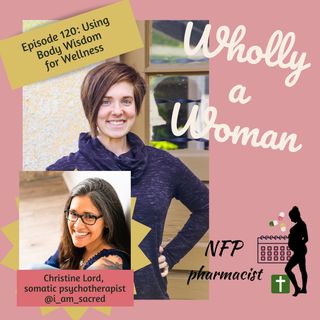 Episode 120: Using Body Wisdom for Wellness - ft. Christine Lord, somatic psychotherapist | Dr. Emily, natural family planning pharmacist