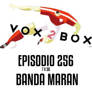 Episodio 256 (7x30) - Banda Maran