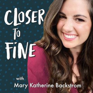 Closer to Fine Podcast