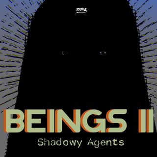Beings Part II - Shadowy Agents