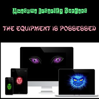 The Equipment Is Possessed