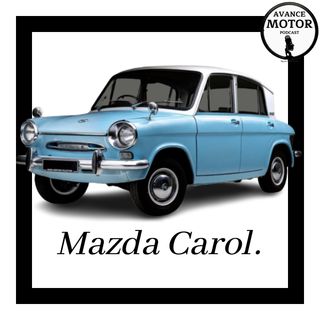 1x26 Avance Motor Podcast. La Historia, Origen y Curiosidades del Mazda Carol.