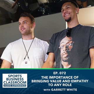 The Importance of Bringing Value and Empathy to Any Role with Garrett White (EP 72)