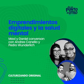 E53 • Emprendimientos digitales y la salud mental, con Andres Canella y Pedro Wunderlich • De un punto al otro • DUPAO.NEWS
