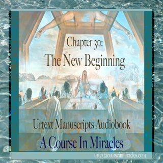 Chapter 30 - The New Beginning - Urtext Manuscripts