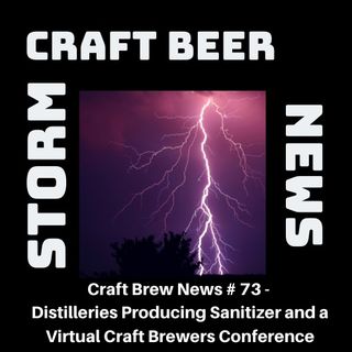 Craft Brew News # 73 - Distilleries Producing Sanitizer and a Virtual Craft Brewers Conference