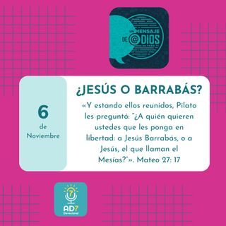 6 de noviembre - Un Mensaje De @Dios Para Ti - Devocional de Jóvenes - ¿Jesús o Barrabás?