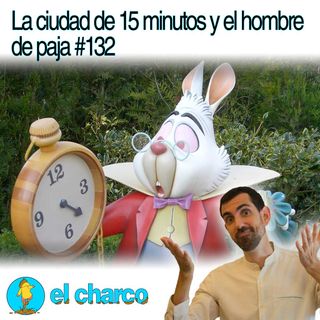 La ciudad de 15 minutos y el hombre de paja #132