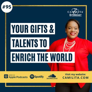 95: Camilita Nuttall | Your Gifts & Talents to Enrich The World