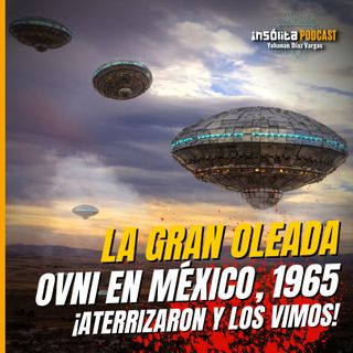 Ep. 53 - Casos impactantes de la GRAN OLEADA OVNI Mexicana de 1965. ¡Ellos aterrizaron! CARLOS GUZMÁN