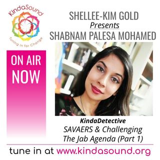 SAVAERS & Challenging the Jab Agenda (Part 1) | Shabnam Palesa Mohamed on KindaDetective with Shellee-Kim Gold