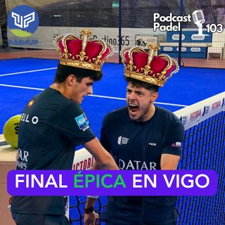 103. Nuevos Reyes del Padel - Análisis WPT Vigo Open 23'